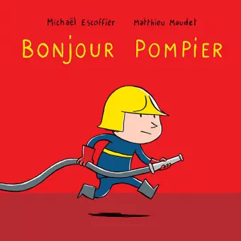 Bonjour Pompier (tout carton) - Michaël Escoffier / Matthieu Maudet