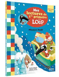 Mes lectures de première primaire avec Loup Mission Noel