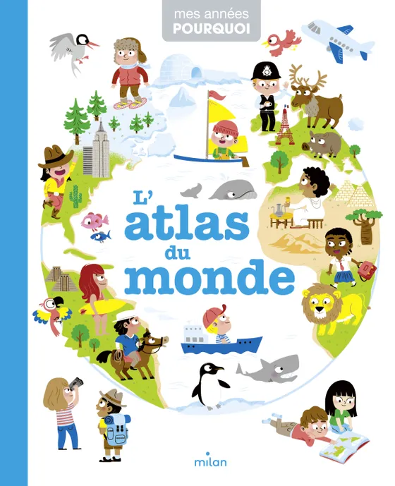 Mes années pourquoi - L'atlas du monde  (Milan)