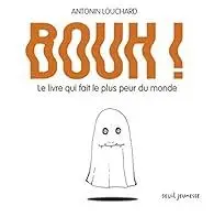 Bouh ! Le livre qui fait le plus peur du monde - Antonin Louchard