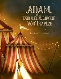 Adam et le fabuleux cirque Von Trapèze - Ziga X Gombac /Maja Kastelic