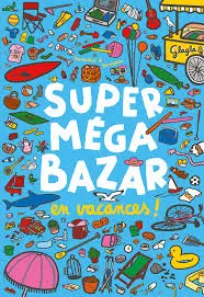 Super méga bazar en vacances !