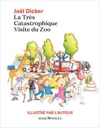 La Très Catastrophique Visite du Zoo - Illustré par l'auteur (Joël Dicker)