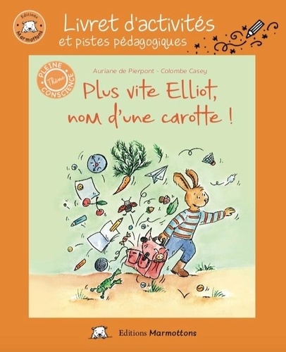 Plus vite Elliot,nom d'une carotte! - Livret d'activités et pistes pédagogiques - Editions Marmottons
