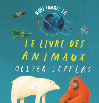 Nous sommes là - Le livre des animaux - Oliver Jeffers