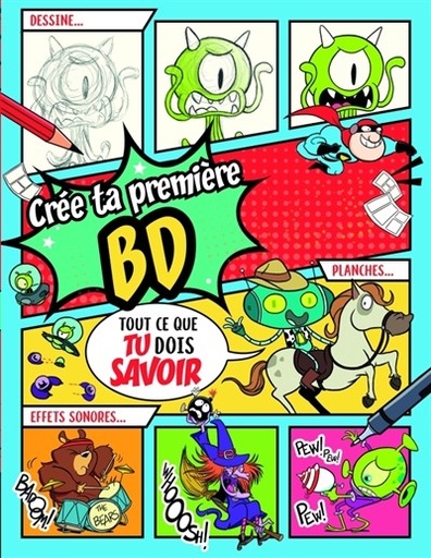 Crée Ta Première BD : Tout Ce Que Tu Dois Savoir : Dessine... Planches... Effets Sonores